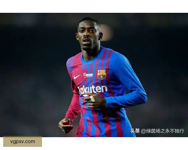 天体独家曝沙特联赛世界杯后重金追逐登贝莱准备顶级合同核心目标